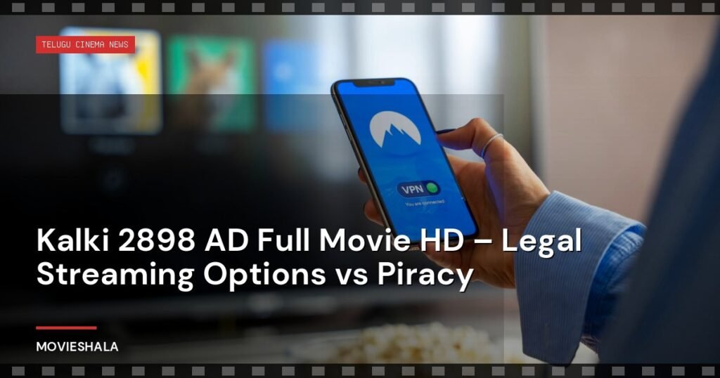 Kalki 2898 AD Full Movie HD – Legal Streaming Options vs Piracy - Movieshala