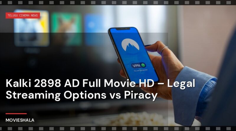 Kalki 2898 AD Full Movie HD – Legal Streaming Options vs Piracy - Movieshala