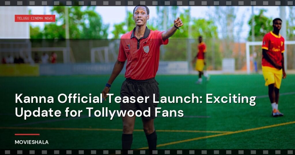 Kanna Official Teaser Launch: Exciting Update for Tollywood Fans - Movieshala