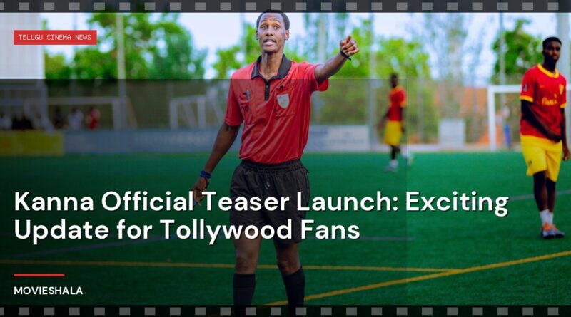 Kanna Official Teaser Launch: Exciting Update for Tollywood Fans - Movieshala