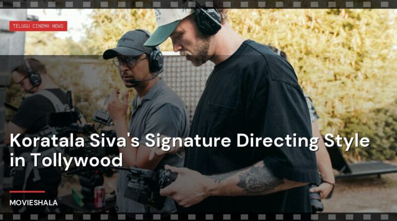 Koratala Siva's Signature Directing Style in Tollywood - Movieshala