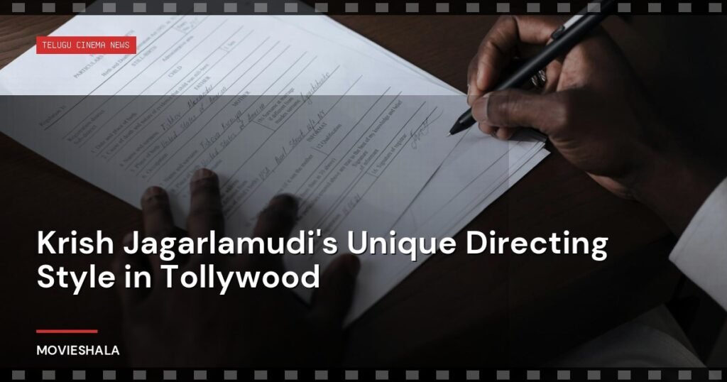 Krish Jagarlamudi's Unique Directing Style in Tollywood - Movieshala