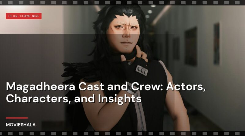 Magadheera Cast and Crew: Actors, Characters, and Insights - Movieshala