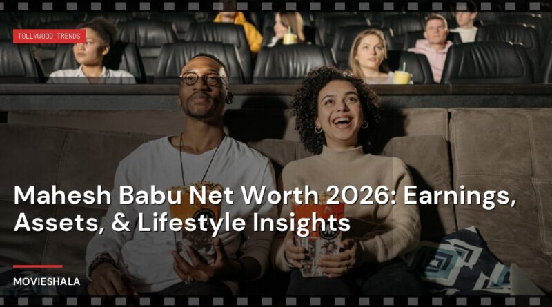 Mahesh Babu Net Worth 2026: Earnings, Assets, & Lifestyle Insights - Movieshala