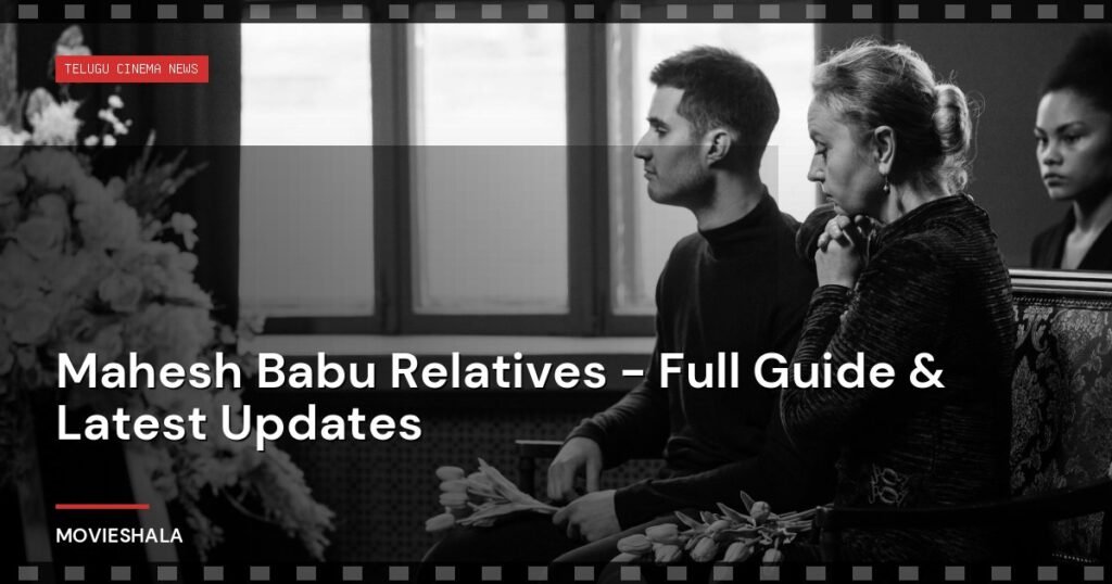 Mahesh Babu Relatives - Full Guide & Latest Updates - Movieshala