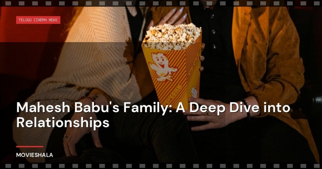 Mahesh Babu's Family: A Deep Dive into Relationships - Movieshala