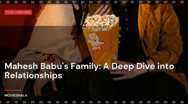 Mahesh Babu's Family: A Deep Dive into Relationships - Movieshala