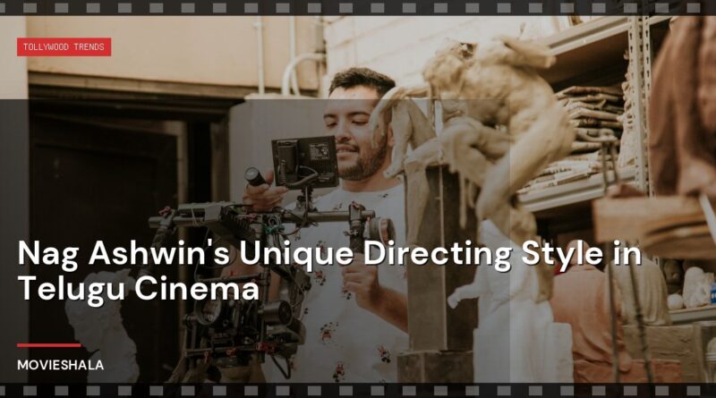 Nag Ashwin's Unique Directing Style in Telugu Cinema - Movieshala