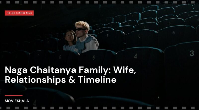 Naga Chaitanya Family: Wife, Relationships & Timeline - Movieshala