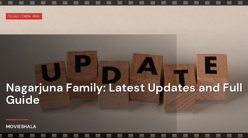 Nagarjuna Family: Latest Updates and Full Guide - Movieshala