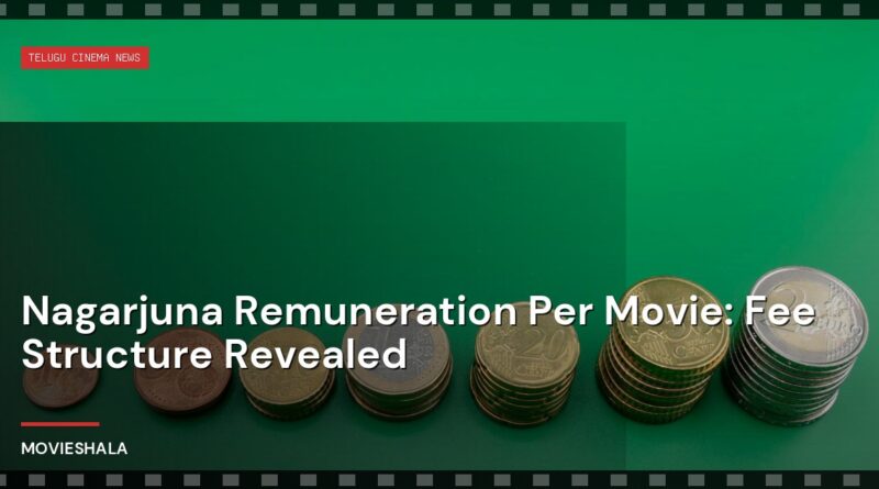 Nagarjuna Remuneration Per Movie: Fee Structure Revealed - Movieshala
