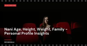 Nani Age, Height, Weight, Family – Personal Profile Insights