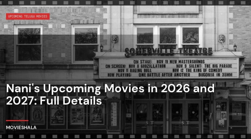 Nani's Upcoming Movies in 2026 and 2027: Full Details - Movieshala