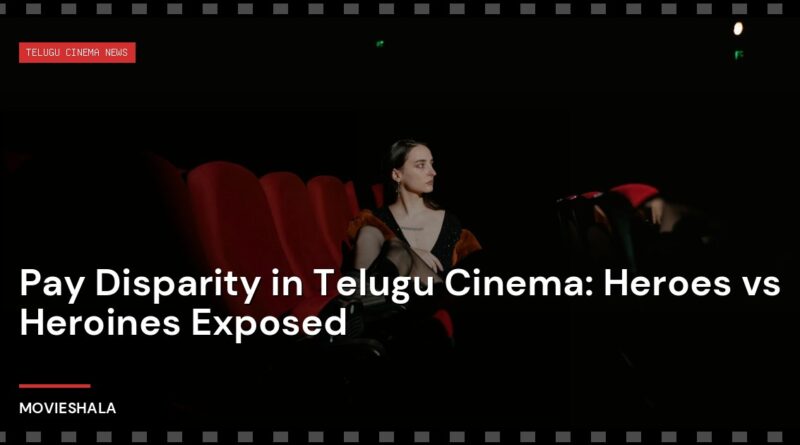 Pay Disparity in Telugu Cinema: Heroes vs Heroines Exposed - Movieshala