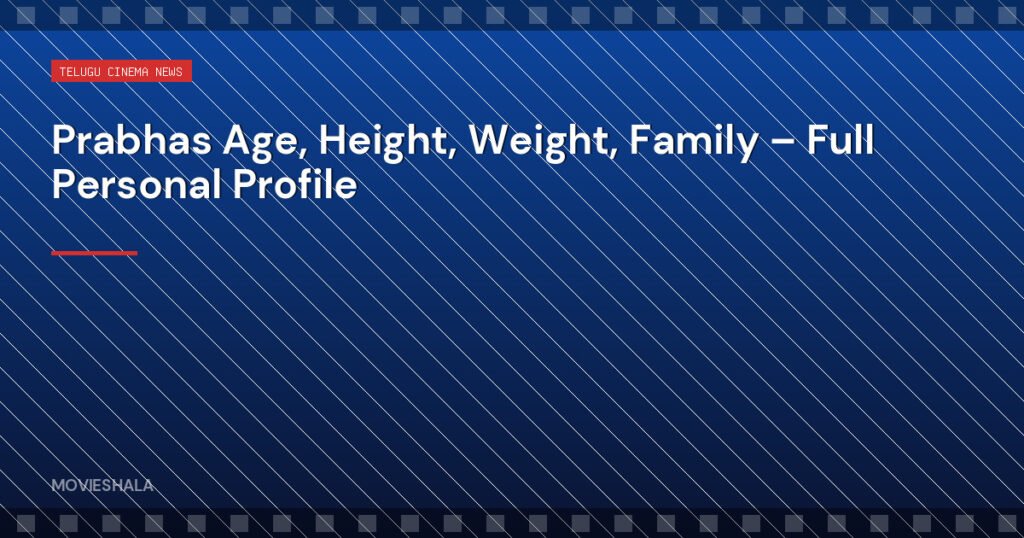 Prabhas Age, Height, Weight, Family – Full Personal Profile - Movieshala