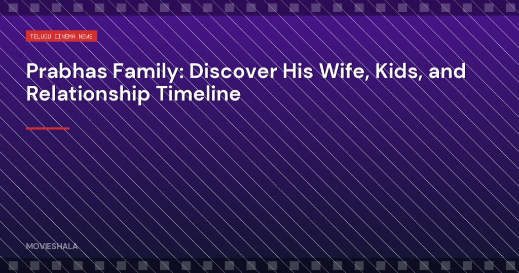 Prabhas Family: Discover His Wife, Kids, and Relationship Timeline - Movieshala