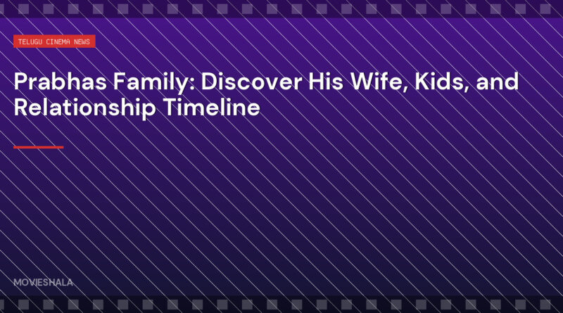 Prabhas Family: Discover His Wife, Kids, and Relationship Timeline - Movieshala