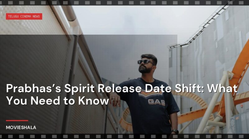 Prabhas’s Spirit Release Date Shift: What You Need to Know - Movieshala