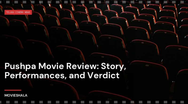 Pushpa Movie Review: Story, Performances, and Verdict - Movieshala