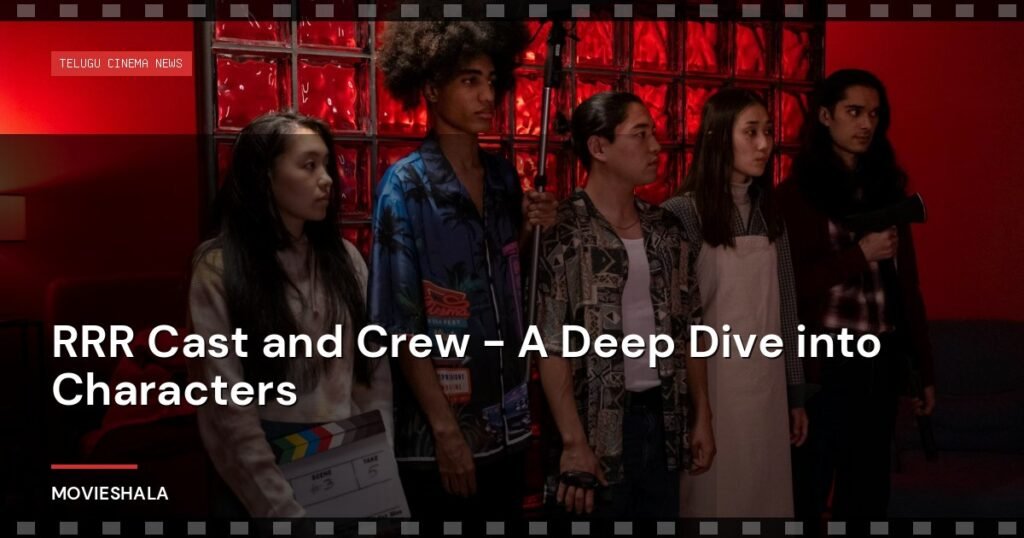 RRR Cast and Crew - A Deep Dive into Characters - Movieshala
