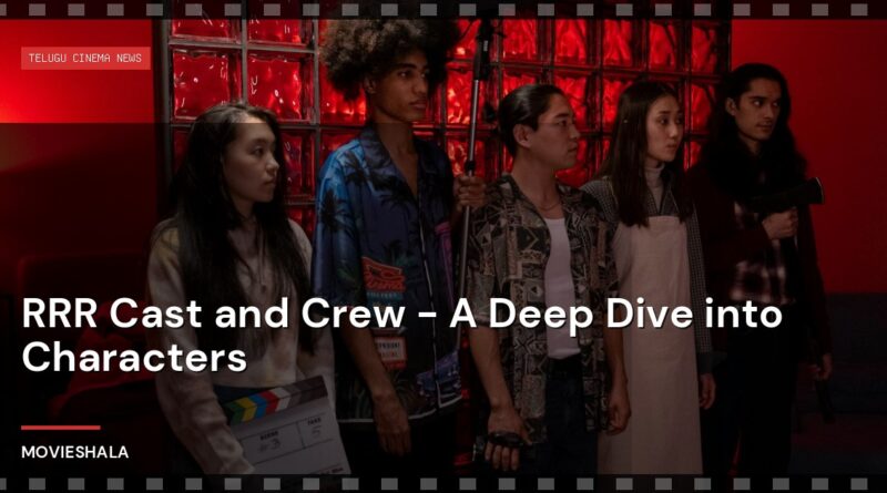 RRR Cast and Crew - A Deep Dive into Characters - Movieshala