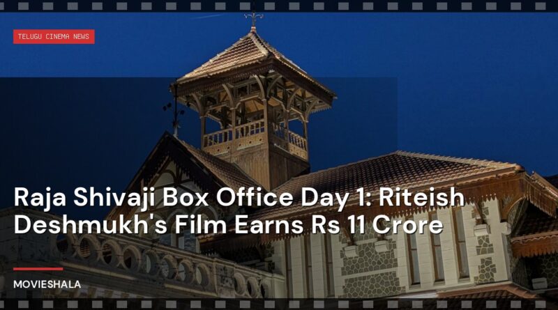 Raja Shivaji Box Office Day 1: Riteish Deshmukh's Film Earns Rs 11 Crore - Movieshala