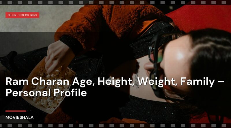 Ram Charan Age, Height, Weight, Family – Personal Profile - Movieshala