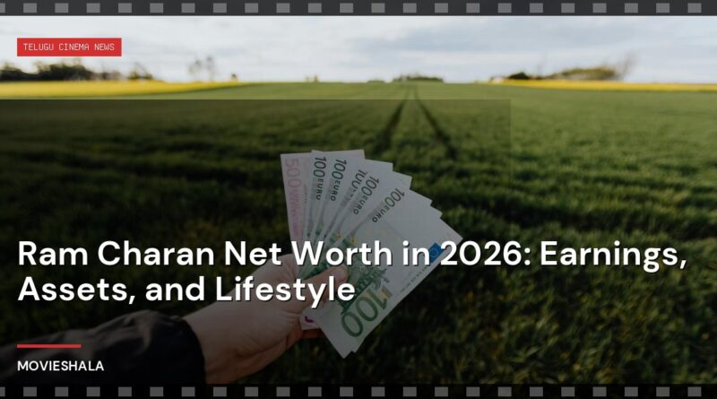 Ram Charan Net Worth in 2026: Earnings, Assets, and Lifestyle - Movieshala