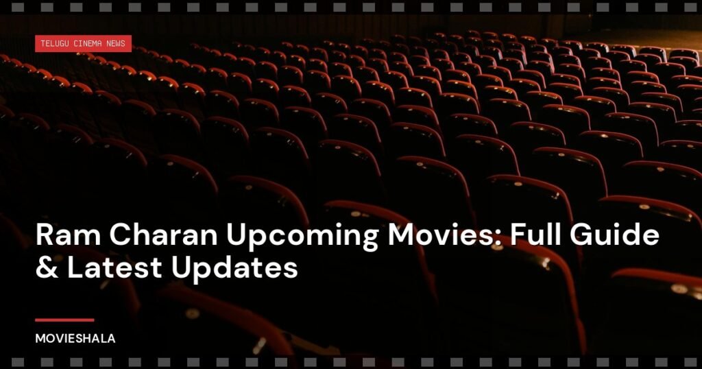Ram Charan Upcoming Movies: Full Guide & Latest Updates - Movieshala