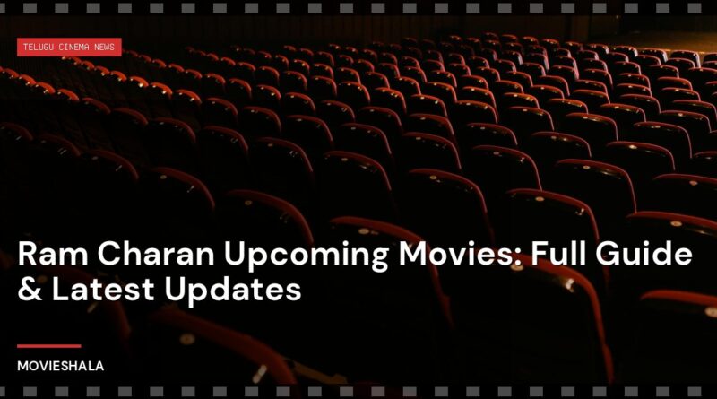 Ram Charan Upcoming Movies: Full Guide & Latest Updates - Movieshala