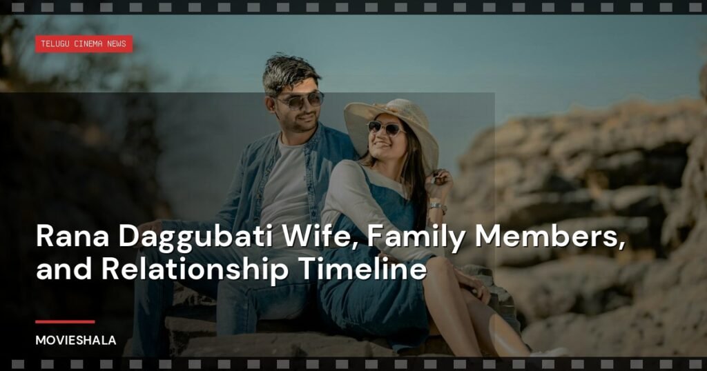 Rana Daggubati Wife, Family Members, and Relationship Timeline - Movieshala