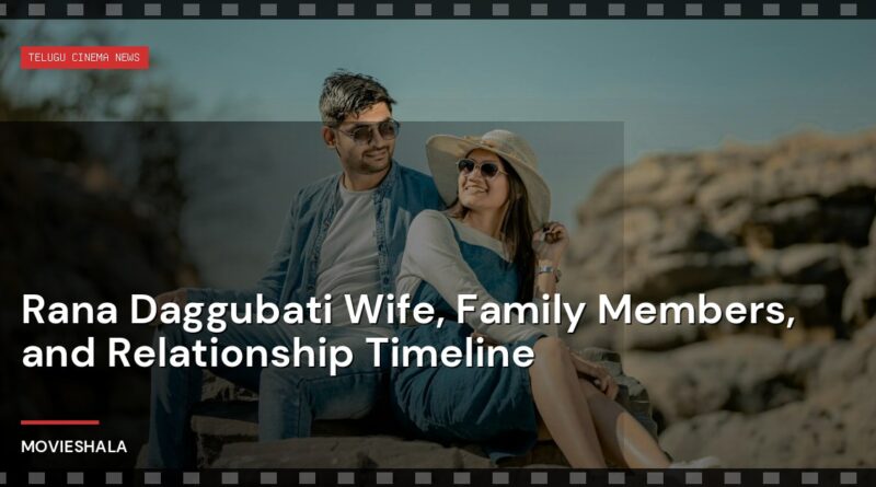 Rana Daggubati Wife, Family Members, and Relationship Timeline - Movieshala