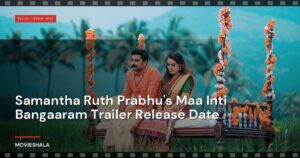 Samantha Ruth Prabhu’s Maa Inti Bangaaram Trailer Release Date
