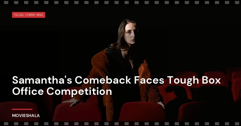 Samantha's Comeback Faces Tough Box Office Competition - Movieshala