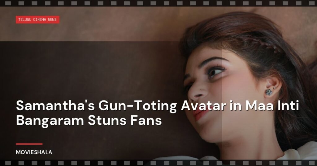 Samantha's Gun-Toting Avatar in Maa Inti Bangaram Stuns Fans - Movieshala