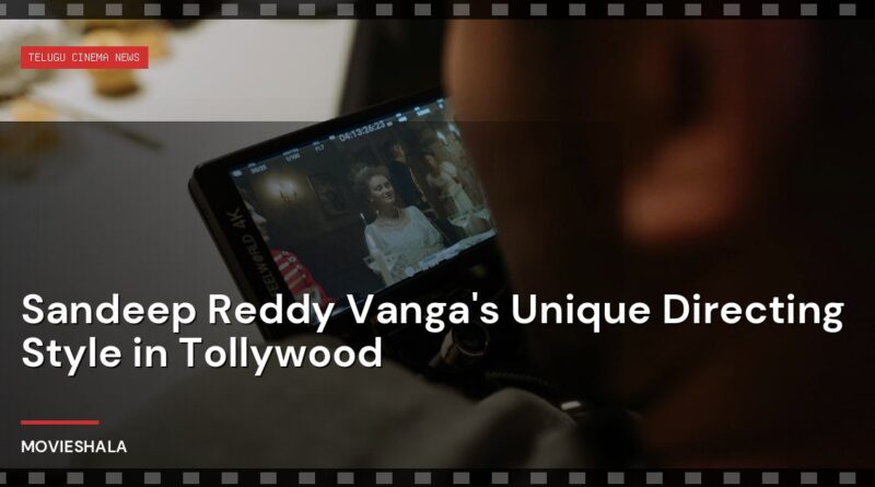 Sandeep Reddy Vanga's Unique Directing Style in Tollywood - Movieshala