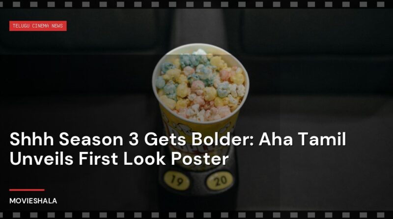 Shhh Season 3 Gets Bolder: Aha Tamil Unveils First Look Poster - Movieshala