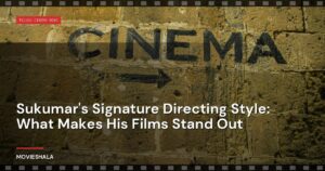 Sukumar’s Signature Directing Style: What Makes His Films Stand Out
