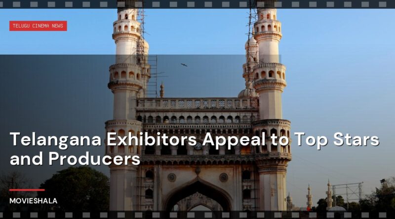 Telangana Exhibitors Appeal to Top Stars and Producers - Movieshala