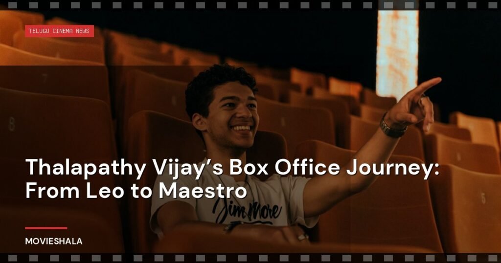 Thalapathy Vijay’s Box Office Journey: From Leo to Maestro - Movieshala