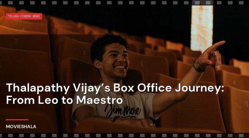 Thalapathy Vijay’s Box Office Journey: From Leo to Maestro - Movieshala