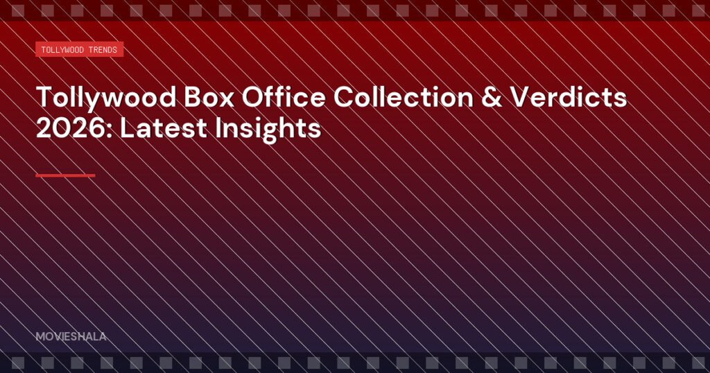 Tollywood Box Office Collection & Verdicts 2026: Latest Insights - Movieshala