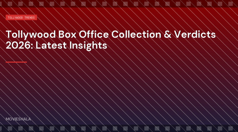 Tollywood Box Office Collection & Verdicts 2026: Latest Insights - Movieshala