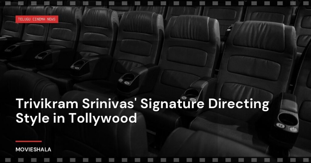 Trivikram Srinivas' Signature Directing Style in Tollywood - Movieshala