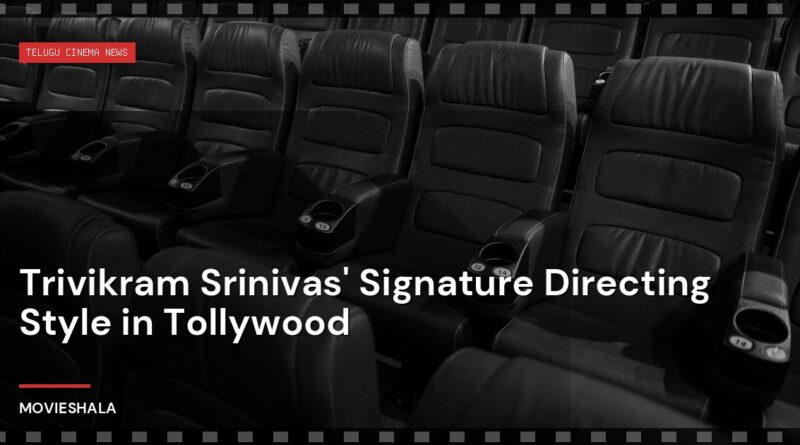 Trivikram Srinivas' Signature Directing Style in Tollywood - Movieshala