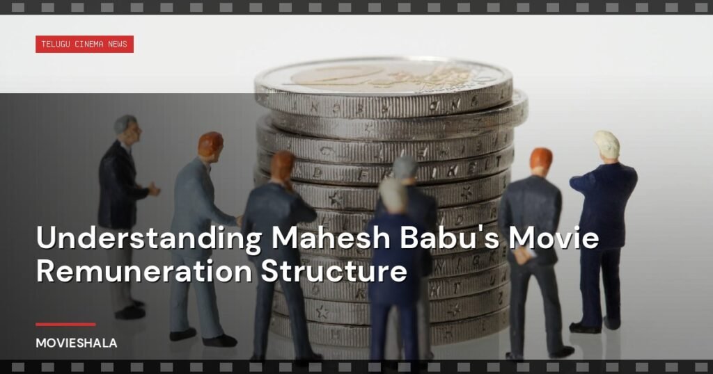 Understanding Mahesh Babu's Movie Remuneration Structure - Movieshala