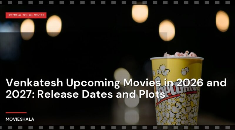 Venkatesh Upcoming Movies in 2026 and 2027: Release Dates and Plots - Movieshala