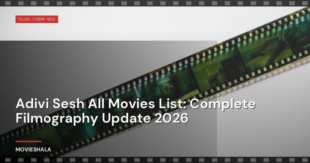 Adivi Sesh All Movies List: Complete Filmography Update 2026 - Movieshala