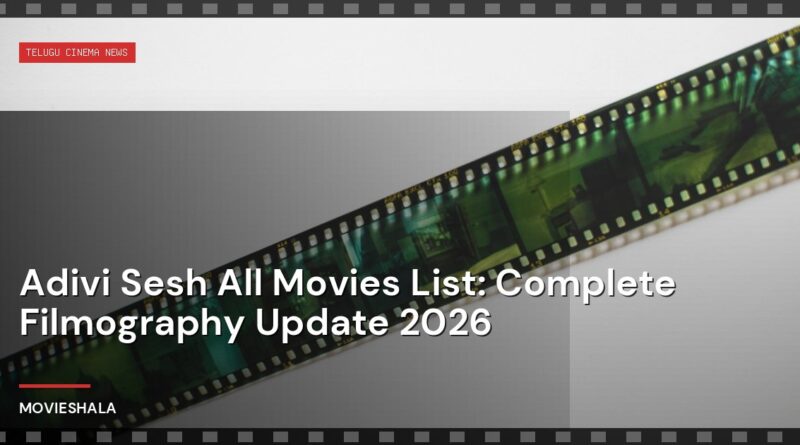 Adivi Sesh All Movies List: Complete Filmography Update 2026 - Movieshala
