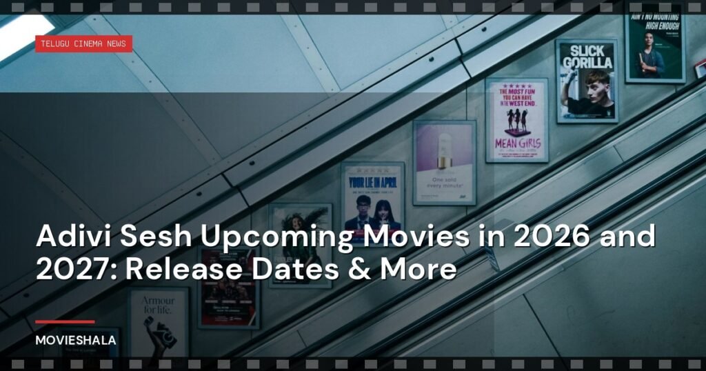 Adivi Sesh Upcoming Movies in 2026 and 2027: Release Dates & More - Movieshala